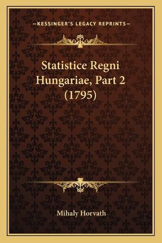 Statistice Regni Hungariae, Part 2 (1795)