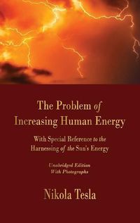 Cover image for The Problem of Increasing Human Energy: With Special Reference to the Harnessing of the Sun's Energy