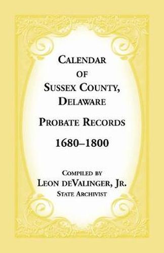 Calendar of Sussex County, Delaware Probate Records 1680-1800