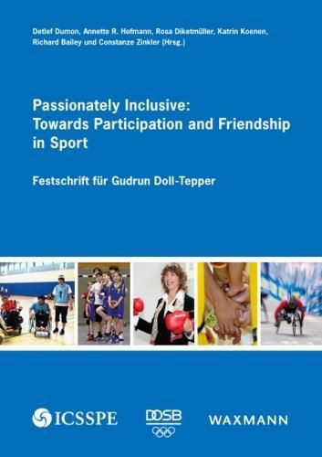 Passionately Inclusive: Towards Participation and Friendship in Sport: Festschrift fur Gudrun Doll-Tepper