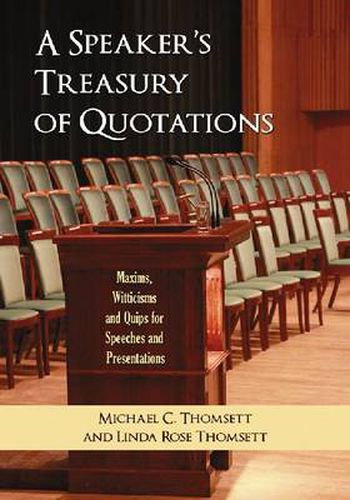A Speaker's Treasury of Quotations: Thoughts, Maxims, Witticisms and Quips for Speeches and Presentations