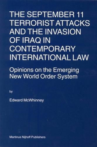 Cover image for The September 11 Terrorist Attacks and the Invasion of Iraq in Contemporary International Law: Opinions on the Emerging New World Order System