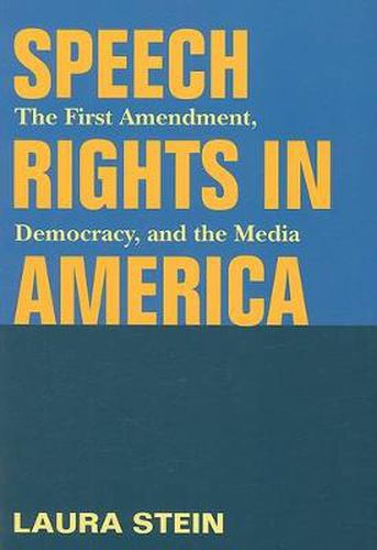 Cover image for Speech Rights in America: The First Amendment, Democracy, and the Media