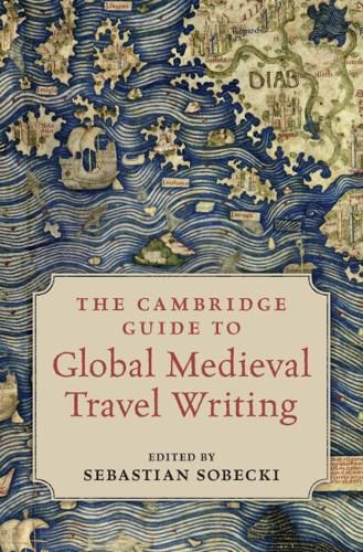 Cover image for The Cambridge Guide to Global Medieval Travel Writing