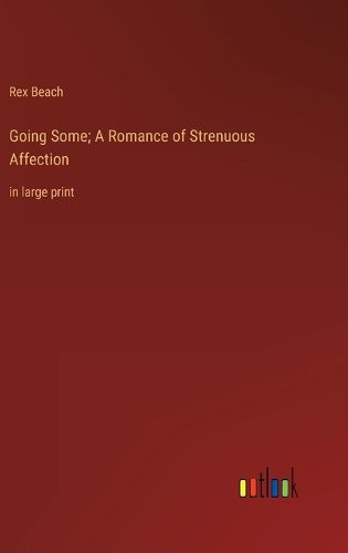 Cover image for Going Some; A Romance of Strenuous Affection