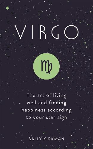 Virgo: The Art of Living Well and Finding Happiness According to Your Star Sign