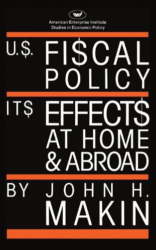 Cover image for United States Fiscal Policy: Its Effects at Home and Abroad