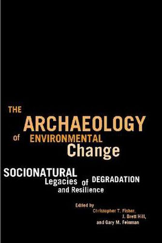 Cover image for The Archaeology of Environmental Change: Socionatural Legacies of Degradation and Resilience