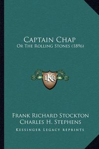 Cover image for Captain Chap: Or the Rolling Stones (1896)