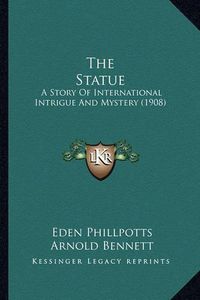 Cover image for The Statue: A Story of International Intrigue and Mystery (1908)