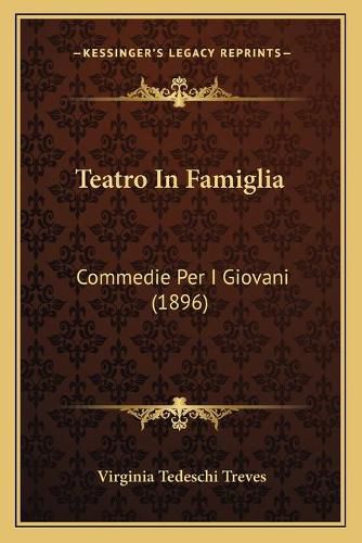 Cover image for Teatro in Famiglia: Commedie Per I Giovani (1896)
