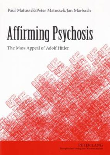 Affirming Psychosis: The Mass Appeal of Adolf Hitler