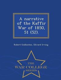 Cover image for A Narrative of the Kaffir War of 1850, 51 (52). - War College Series