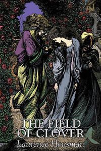 Cover image for The Field of Clover by Laurence Housman, Fiction, Literary, Fantasy