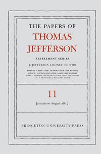 Cover image for The Papers of Thomas Jefferson: Retirement Series, Volume 11: 19 January to 31 August 1817