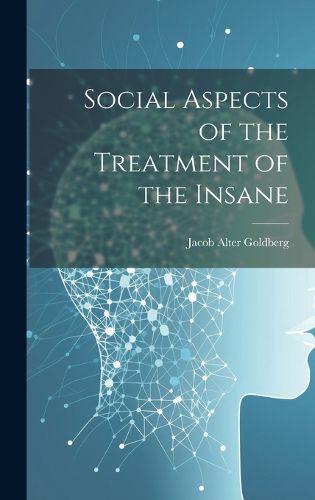 Cover image for Social Aspects of the Treatment of the Insane