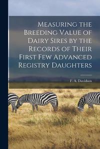 Cover image for Measuring the Breeding Value of Dairy Sires by the Records of Their First Few Advanced Registry Daughters