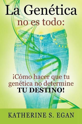 Cover image for La Genetica no es todo: !Como hacer que tu genetica no determine tu destino!