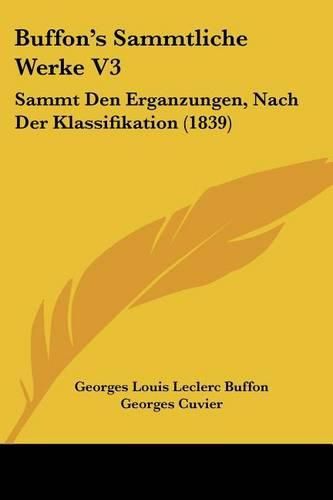 Buffon's Sammtliche Werke V3: Sammt Den Erganzungen, Nach Der Klassifikation (1839)