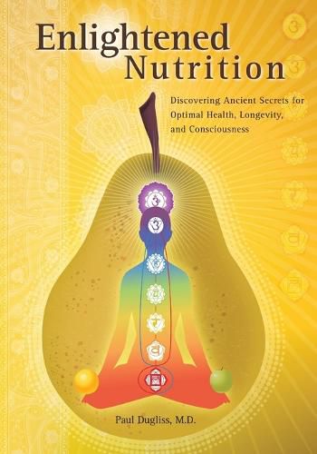 Cover image for Enlightened Nutrition: Discovering Ancient Secrets for Optimal Health, Longevity and Consciousness