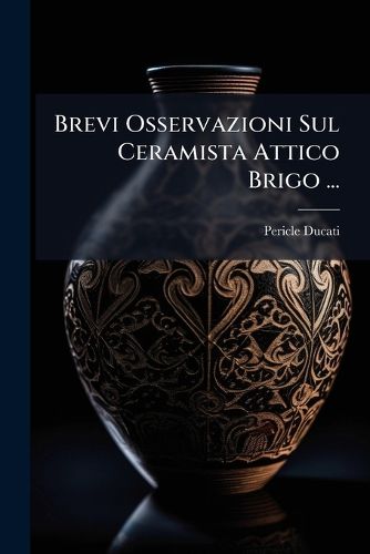 Cover image for Brevi Osservazioni Sul Ceramista Attico Brigo ...