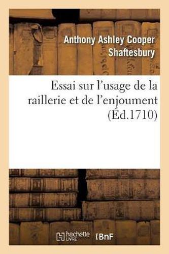 Essai Sur l'Usage de la Raillerie Et de l'Enjoument, Dans Les Conversations Qui Roulent: Sur Les Matieres Les Plus Importantes