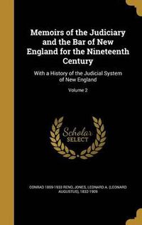 Cover image for Memoirs of the Judiciary and the Bar of New England for the Nineteenth Century: With a History of the Judicial System of New England; Volume 2