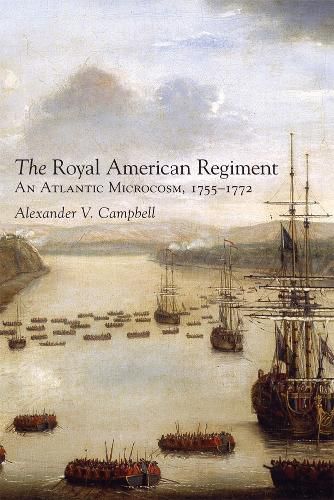 Cover image for The Royal American Regiment: An Atlantic Microcosm, 1755-1772