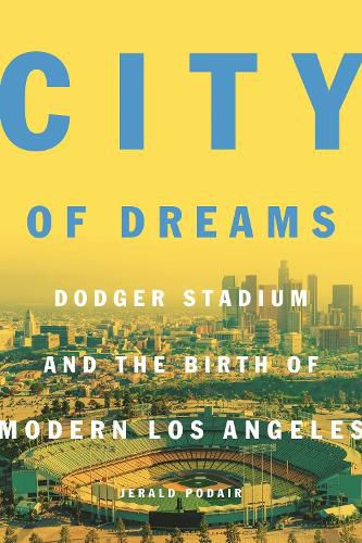 Cover image for City of Dreams: Dodger Stadium and the Birth of Modern Los Angeles