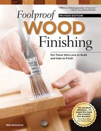 Cover image for Foolproof Wood Finishing, Revised Edition: Learn How to Finish or Refinish Wood Projects with Stain, Glaze, Milk Paint, Top Coats, and More