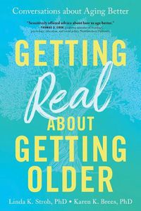 Cover image for Getting Real About Getting Older: Conversations About Aging Better