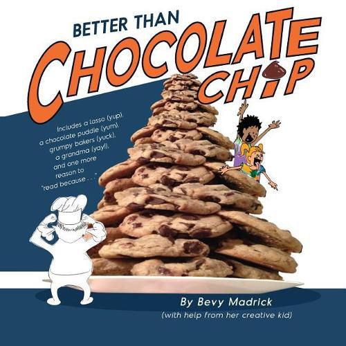 Better Than Chocolate Chip!!: Includes a lasso (yup), a chocolate puddle (yum), grumpy bakers (yuck), a grandma (yay!) and one more reason to Read Because . . .