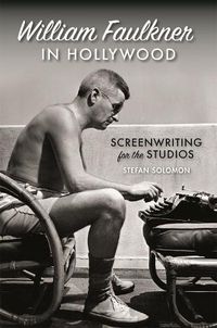 Cover image for William Faulkner in Hollywood: Screenwriting for the Studios