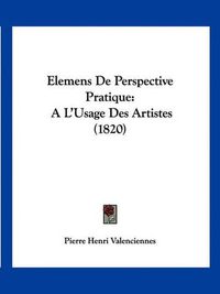 Cover image for Elemens de Perspective Pratique: A L'Usage Des Artistes (1820)