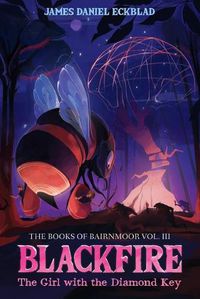 Cover image for Blackfire: The Girl with the Diamond Key: The Books of Bairnmoor, Volume III