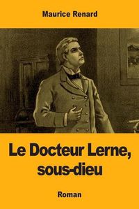 Cover image for Le Docteur Lerne, sous-dieu