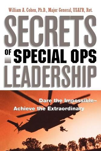 Cover image for Secrets of Special Ops Leadership: Dare the Impossible -- Achieve the Extraordinary