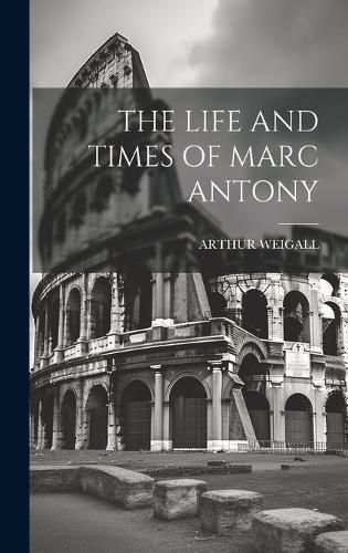 Cover image for The Life and Times of Marc Antony