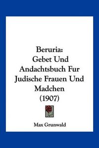 Cover image for Beruria: Gebet Und Andachtsbuch Fur Judische Frauen Und Madchen (1907)