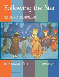 Cover image for Following the Star, Solo Christmas Carol Arrangements for Unaccompanied Cello