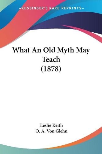 Cover image for What an Old Myth May Teach (1878)