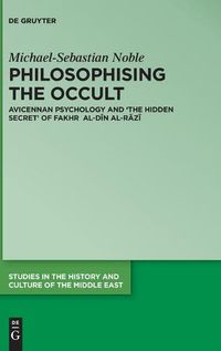 Cover image for Philosophising the Occult: Avicennan Psychology and 'The Hidden Secret' of Fakhr al-Din al-Razi