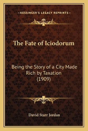 The Fate of Iciodorum: Being the Story of a City Made Rich by Taxation (1909)