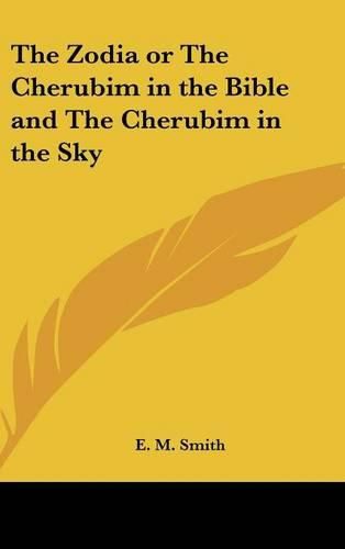 Cover image for The Zodia or the Cherubim in the Bible and the Cherubim in the Sky