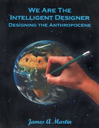 Cover image for We are the Intelligent Designer, Designing the Anthropocene