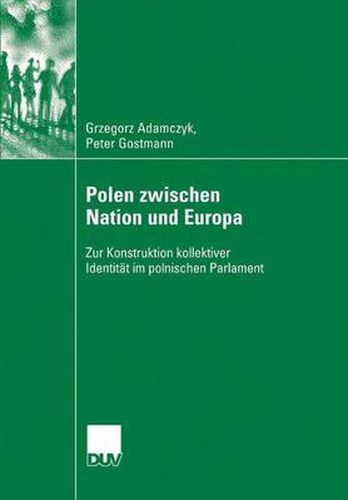 Cover image for Polen Zwischen Nation Und Europa: Zur Konstruktion Kollektiver Identitat Im Polnischen Parlament