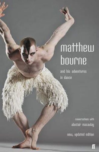 Cover image for Matthew Bourne and His Adventures in Dance: Conversations with Alastair Macaulay