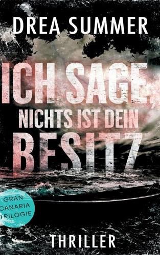 Cover image for Ich sage, nichts ist dein Besitz: Sammelband Gran-Canaria-Trilogie