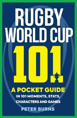 Rugby World Cup 101: A Pocket Guide in 101 Moments, Stats, Characters and Games