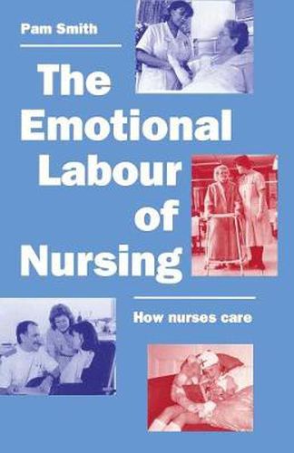 Cover image for The Emotional Labour of Nursing: Its Impact on Interpersonal Relations, Management and Educational Environment